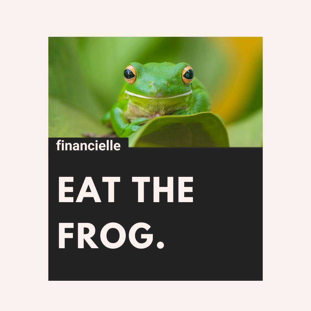 eat the frog||eat the frog